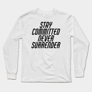 Stay Committed Never Surrender Long Sleeve T-Shirt